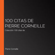 100 citas de Pierre Corneille: Colección 100 citas de