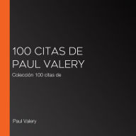 100 citas de Paul Valery: Colección 100 citas de