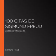 100 citas de Sigmund Freud: Colección 100 citas de