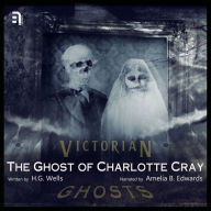 The Ghost of Charlotte Cray: A Victorian Ghost Story