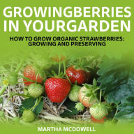 Growing Berries In Your Garden: How To Grow Organic Strawberries: Growing And Preserving