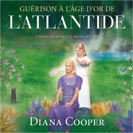 Guérison à l'âge d'or de l'Atlantide: information et méditation