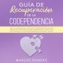 Guía de recuperación de la codependencia