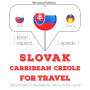 Slovenský - Carribean Creole: Na cestovanie: I listen, I repeat, I speak : language learning course