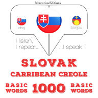 Slovenský - Carribean Creole: 1000 základných slov: I listen, I repeat, I speak : language learning course