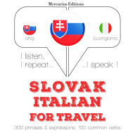 Slovenský - Italian: Na cestovanie: I listen, I repeat, I speak : language learning course