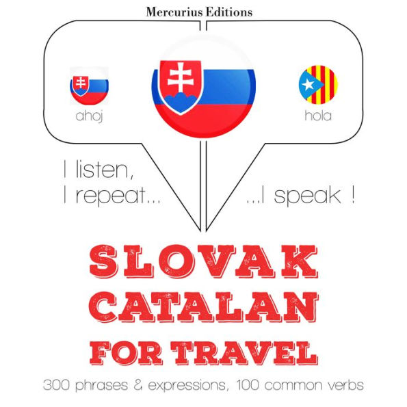 Slovenský - Katalánsky: Na cestovanie: I listen, I repeat, I speak : language learning course