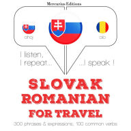 Slovenský - Romanian: Na cestovanie: I listen, I repeat, I speak : language learning course