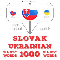 Slovenský - Ukrajinská: 1000 základných slov: I listen, I repeat, I speak : language learning course