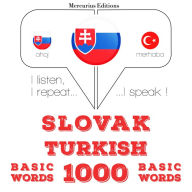 Slovenský - Turkish: 1000 základných slov: I listen, I repeat, I speak : language learning course