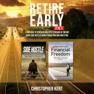 Retire Early - 2 in 1: Learn How to Generate Multiple Streams of Income using Side Hustles while Budgeting and Investing