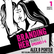 Branding Her, Bundle 1: Steamy lesbian romance series: Episodes 1-6