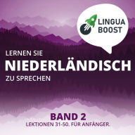 Lernen Sie Niederländisch zu sprechen. Band 2.: Lektionen 31-50. Für Anfänger.