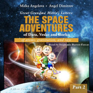 GREAT-GRANDMA MITTIE'S LETTERS: THE SPACE ADVENTURES OF DARA, VESKO, AND BORKO. PART 2: of atoms, gravitation, and rays