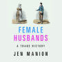 Female Husbands: A Trans History