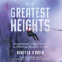 To the Greatest Heights: Facing Danger, Finding Humility, and Climbing a Mountain of Truth