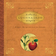 Lughnasadh: Rituals, Recipes & Lore for Lammas