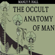 The Occult Anatomy of Man