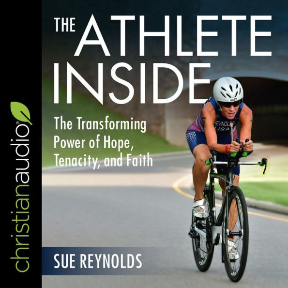 The Athlete Inside: The Transforming Power of Hope, Tenacity, and Faith