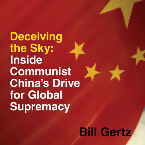 Deceiving the Sky: Inside Communist China's Drive for Global Supremacy