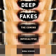 Deepfakes: The Coming Infocalypse