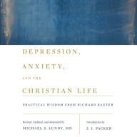 Depression, Anxiety, and the Christian Life: Practical Wisdom from Richard Baxter