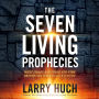The Seven Living Prophecies: What Israel and End-Time Prophecies Hve to Do With You