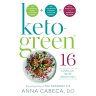 Keto-Green 16: The Fat-Burning Power of Ketogenic Eating + The Nourishing Strength of Alkaline Foods = Rapid Weight Loss and Hormone Balance