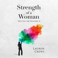 Strength of a Woman: Why You Are Proverbs 31