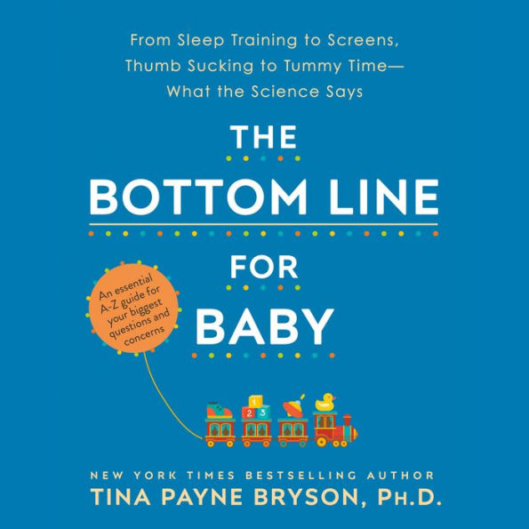 The Bottom Line for Baby: From Sleep Training to Screens, Thumb Sucking to Tummy Time--What the Science Says