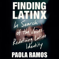 Finding Latinx: In Search of the Voices Redefining Latino Identity