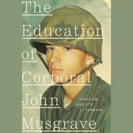 The Education of Corporal John Musgrave: Vietnam and Its Aftermath