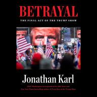 Betrayal: The Final Act of the Trump Show