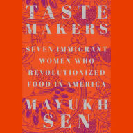 Taste Makers: Seven Immigrant Women Who Revolutionized Food in America