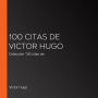 100 citas de Victor Hugo: Colección 100 citas de