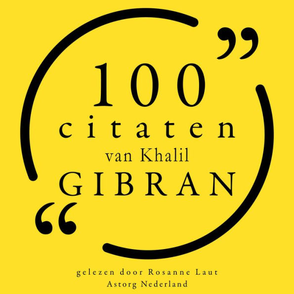 100 citaten van Khalil Gibran: Collectie 100 Citaten van