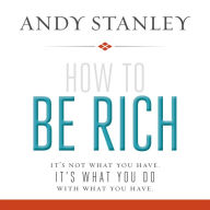 How to Be Rich: It's Not What You Have. It's What You Do With What You Have.