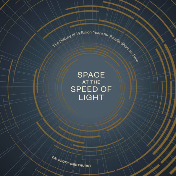 Space at the Speed of Light: The History of 14 Billion Years for People Short on Time