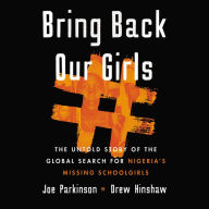 Bring Back Our Girls: The Untold Story of the Global Search for Nigeria's Missing Schoolgirls