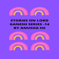 Stories on lord Ganesh series - 14: From various sources of Ganesh Purana