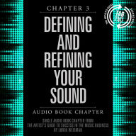 The Artist's Guide to Success in the Music Business, Chapter 3: Defining and Refining Your Sound: Chapter 3: Defining and Refining Your Sound