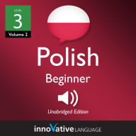 Learn Polish - Level 3: Beginner Polish, Volume 2: Lessons 1-25