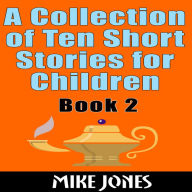 A Collection Of Ten Short Stories For Children - Book 2