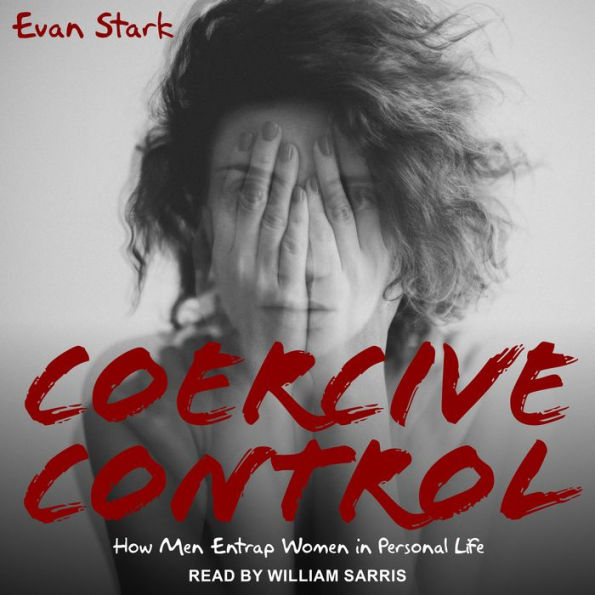 Coercive Control: How Men Entrap Women in Personal Life