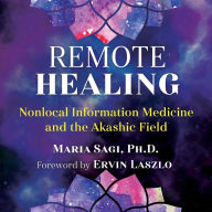 Remote Healing: Nonlocal Information Medicine and the Akashic Field