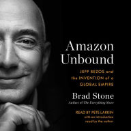 Amazon Unbound: Jeff Bezos and the Invention of a Global Empire