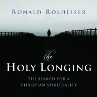 The Holy Longing: The Search for a Christian Spirituality