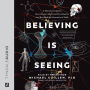 Believing Is Seeing: A Physicist Explains How Science Shattered His Atheism and Revealed the Necessity of Faith
