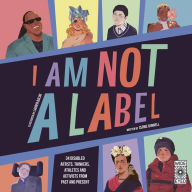 I Am Not a Label: 34 disabled artists, thinkers, athletes and activists from past and present