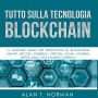 Tutto sulla Tecnologia Blockchain: La migliore guida per principianti su Blockchain, Mining, Bitcoin, Ethereum, Litecoin, Zcash, Monero